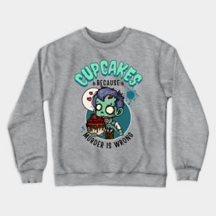 Cupcakes because Murder is wrong Crewneck Sweatshirt